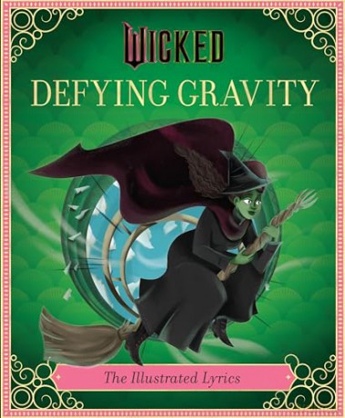 Wicked: Defying Gravity: The Illustrated Lyrics: The Illustrated Lyrics (Universal Pictures Wicked) [KSIĄŻKA]