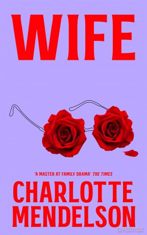 Wife: An Intensely Witty and Empathetic Novel from the Author of The Exhibitionist - Charlotte Mendelson [KSIĄŻKA]