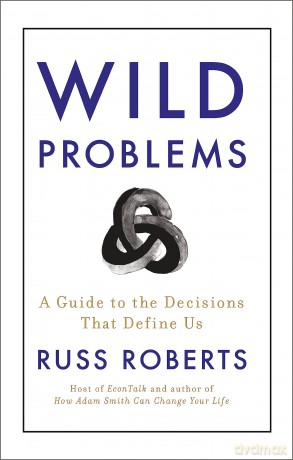 Wild Problems: A Guide to the Decisions That Define Us - Russ Roberts [KSIĄŻKA]