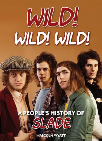Wild! Wild Wild!: A People's History of Slade - Wyatt [KSIĄŻKA]