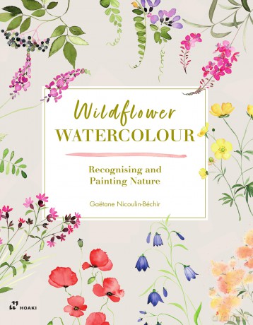 Wildflower Watercolour: Recognizing and Painting Nature - Gaëtane Nicoulin-Béchir [KSIĄŻKA]