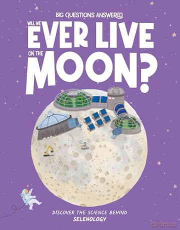 Will We Ever Live on the Moon: Discover the science behind selenology: 6 (The Big Questions Answered) - Olivia Watson [KSIĄŻKA]