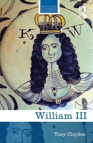 William III (Routledge Historical Biographies) - Tony Claydon [KSIĄŻKA]