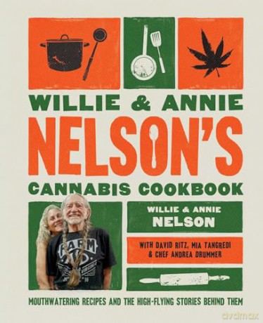 Willie and Annie Nelson's Cannabis Cookbook: Mouthwatering Recipes and the High-Flying Stories Behind Them - Willie Nelson [KSIĄŻKA]