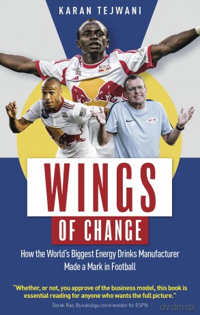 Wings of Change: How the World's Biggest Energy Drink Manufacturer Made a Mark in Football - Karan Tejwani [KSIĄŻKA]