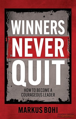 Winners Never Quit: How to Become a Courageous Leader - Markus Bohi [KSIĄŻKA]