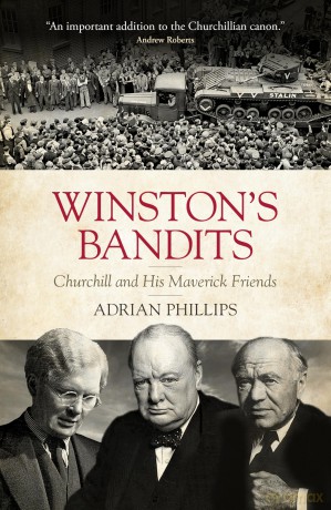 Winston's Bandits: Churchill and His Maverick Friends - Adrian Phillips [KSIĄŻKA]