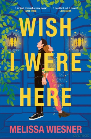 Wish I Were Here: A charming and whimsical new opposites-attract romance! - Melissa Wiesner [KSIĄŻKA]