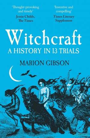 Witchcraft: A History in Thirteen Trials - Marion Gibson [KSIĄŻKA]