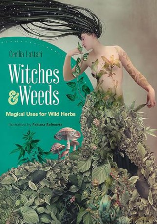 Witches and Weeds: Magical Uses for Wild Herbs - Cecilia Lattari [KSIĄŻKA]