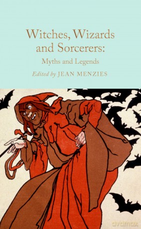 Witches, Wizards and Sorcerers: Myths and Legends (Macmillan Collector's Library) - Jean Menzies [KSIĄŻKA]