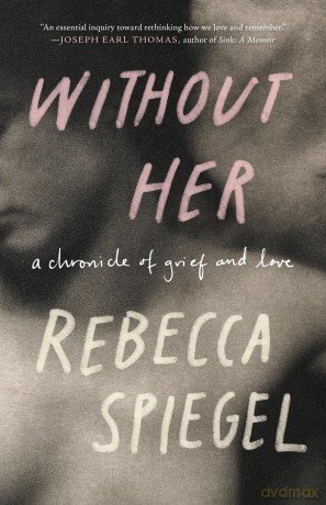 Without Her: A Chronicle of Grief and Love - Rebecca Spiegel [KSIĄŻKA]