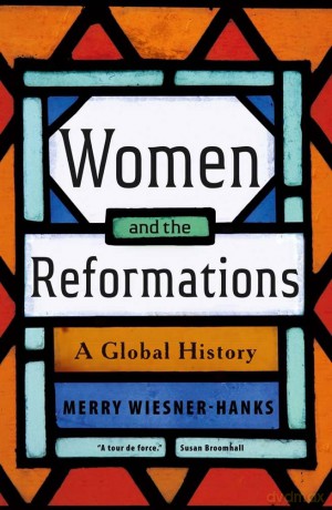 Women and the Reformations: A Global History - Merry E. Wiesner-Hanks [KSIĄŻKA]