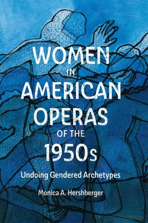 Women in American Operas of the 1950s: Undoing Gendered Archetypes (Eastman Studies in Music) - Professor Monica A. Hershberger [KSIĄŻKA]