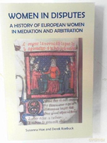 Women in Disputes: A History of European Women in Mediation and Arbitration - Susanna Hoe [KSIĄŻKA]
