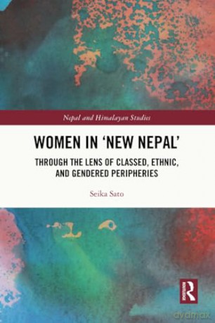 Women in 'New Nepal': Through the Lens of Classed, Ethnic, and Gendered Peripheries (Nepal and Himalayan Studies) - Seika Sato [KSIĄŻKA]