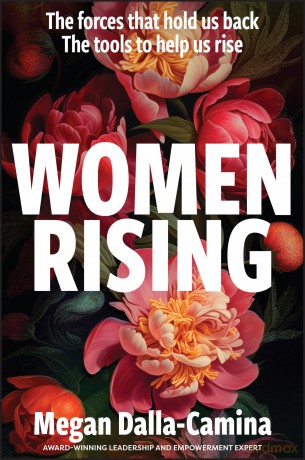 Women Rising: The Forces That Hold Us Back. The Tools to Help Us Rise - Megan Dalla-Camina [KSIĄŻKA]