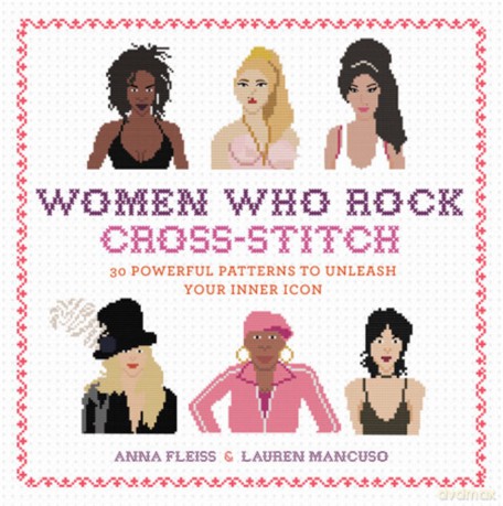 Women Who Rock Cross-Stitch: 30 Powerful Patterns to Unleash Your Inner Icon - Anna Fleiss [KSIĄŻKA]