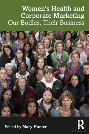Women's Health and Corporate Marketing: Our Bodies, Their Business - Mary Hunter [KSIĄŻKA]
