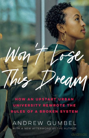 Won't Lose This Dream: How an Upstart Urban University Rewrote the Rules of a Broken System - Andrew Gumbel [KSIĄŻKA]
