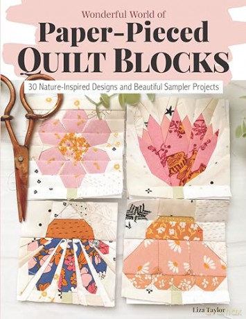 Wonderful World of Paper-Pieced Quilt Blocks: 30 Nature-Inspired Designs and a Beautiful Sampler: 30 Nature-Inspired Designs and Beautiful Sampler Projects - Liza Taylor [KSIĄŻKA]