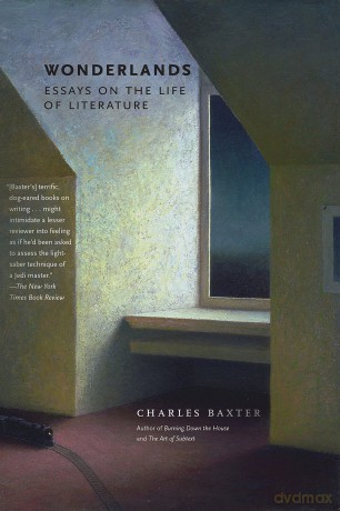Wonderlands: Essays on the Life of Literature - Charles Baxter [KSIĄŻKA]