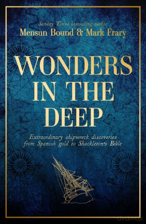 Wonders in the Deep: Extraordinary Shipwreck Discoveries from Spanish Gold to Shackleton's Bible - Mensun Bound [KSIĄŻKA]