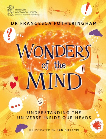 Wonders of the Mind: Understanding the universe inside our heads - Dr Francesca Fotheringham [KSIĄŻKA]