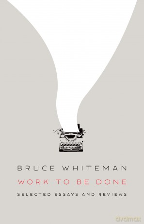 Work to Be Done: Selected Essays and Reviews - Bruce Whiteman [KSIĄŻKA]