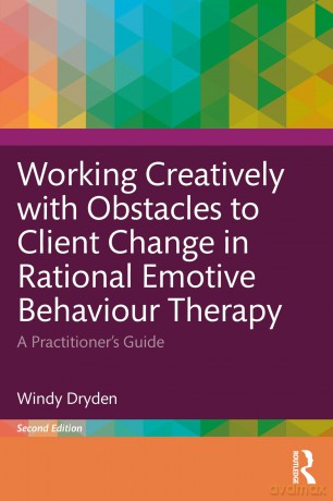 Working Creatively with Obstacles to Client Change in Rational Emotive Behaviour Therapy: A Practitioner's Guide - Windy Dryden [KSIĄŻKA]