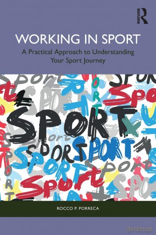 Working in Sport: A Practical Approach to Understanding Your Sport Journey - Rocco Porreca [KSIĄŻKA]