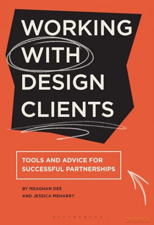 Working with Design Clients: Tools and advice for successful partnerships - Meaghan Dee [KSIĄŻKA]