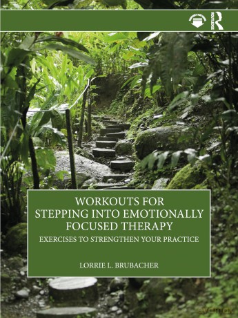 Workouts for Stepping into Emotionally Focused Therapy: Exercises to Strengthen Your Practice - Lorrie L. Brubacher [KSIĄŻKA]