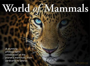 World of Mammals: A stunning photographic celebration of the planet's mammals, from aardvarks to zebras [KSIĄŻKA]