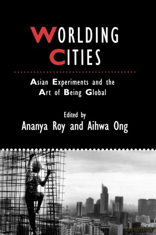 Worlding Cities: Asian Experiments and the Art of Being Global (IJURR Studies in Urban and Social Change Book Series) - Ananya Roy [KSIĄŻKA]