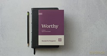 Worthy: Living in Light of the Gospel (Growing Gospel Integrity) - Sinclair B. Ferguson [KSIĄŻKA]