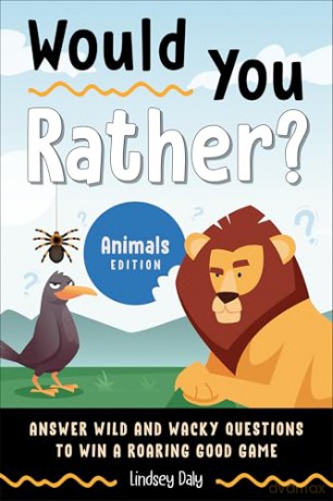 Would You Rather Animals Edition: Answer Wild and Wacky Questions to Win a Roaring Good Game - Lindsey Daly [KSIĄŻKA]