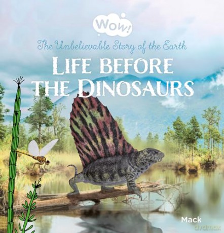 Wow! Life before the Dinosaurs. The Unbelievable Story of the Earth: 6 (Wow!, 6) - Mack van Gageldonk [KSIĄŻKA]