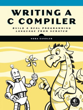Writing a C Compiler: Build a Real Programming Language from Scratch - Nora Sandler [KSIĄŻKA]