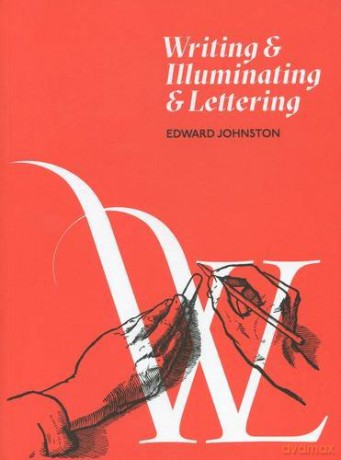 Writing and Illuminating and Lettering - Edward Johnston [KSIĄŻKA]