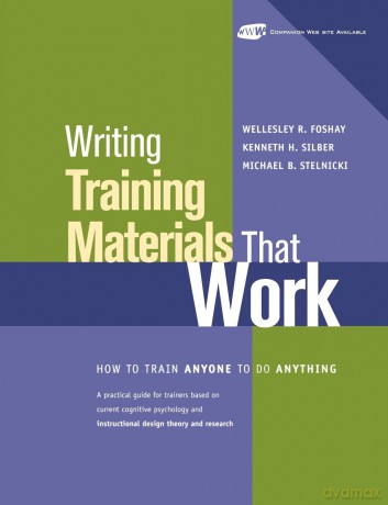 Writing Training Materials That Work: How to Train Anyone to Do Anything - Wellesley R. Foshay [KSIĄŻKA]