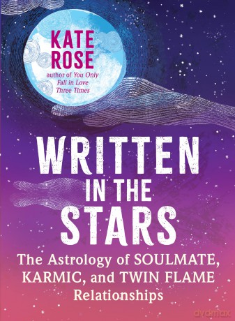 Written in the Stars: The Astrology of Soulmate, Karmic, and Twin Flame Relationships - Kate Rose [KSIĄŻKA]