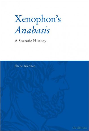 Xenophon's Anabasis: A Socratic History - Shane Brennan [KSIĄŻKA]
