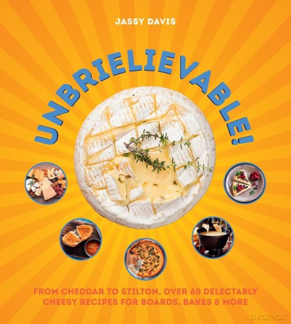 XUNBRIELIEVABLE HB: From Cheddar to Stilton, Over 60 Delectably Cheesy Recipes for Boards, Bakes, and More - Jassy Davis [KSIĄŻKA]
