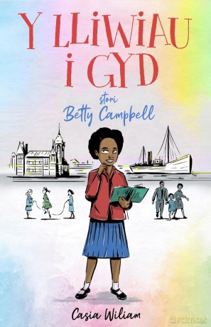 Y Lliwiau i Gyd - Stori Betty Campbell: Stori Betty Campbell - Casia Wiliam [KSIĄŻKA]