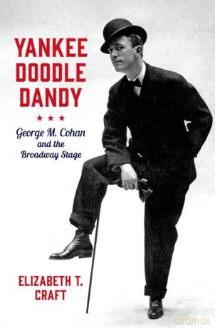 Yankee Doodle Dandy: George M. Cohan and the Broadway Stage (Broadway Legacies) - Elizabeth T. Craft [KSIĄŻKA]