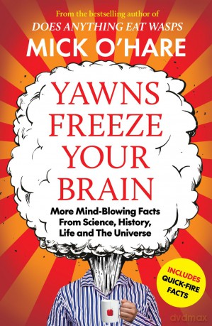 Yawns Freeze Your Brain: Fun and Interesting Facts From Science, History, Life and The Universe - Mick O'Hare [KSIĄŻKA]