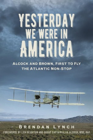 Yesterday We Were In America: Alcock and Brown, First to Fly the Atlantic Non-Stop - Brendan Lynch [KSIĄŻKA]