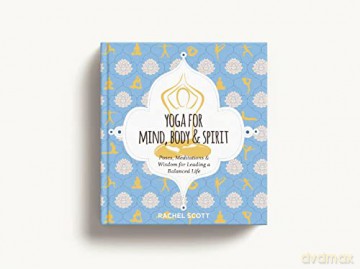 Yoga for Mind, Body and Spirit: Poses, Meditations and Wisdom for Leading a Balanced Life - Rachel Scott [KSIĄŻKA]