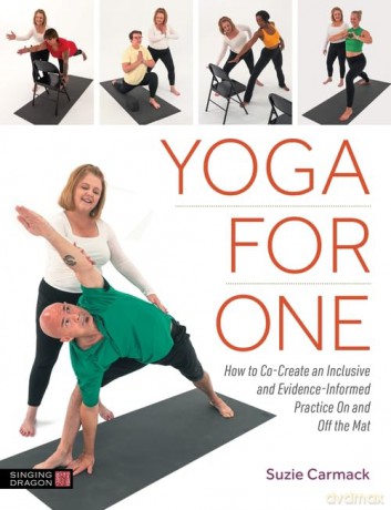 Yoga for One: How to Co-Create an Inclusive and Evidence-Informed Practice On and Off the Mat - Suzie Carmack [KSIĄŻKA]